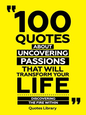 cover image of 100 Quotes About Uncovering Passions That Will Transform Your Life--Discovering the Fire Within